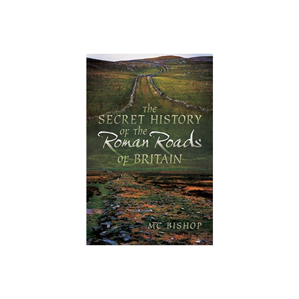 Pen & Sword Books Ltd The Secret History of the Roman Roads of Britain (häftad, eng)