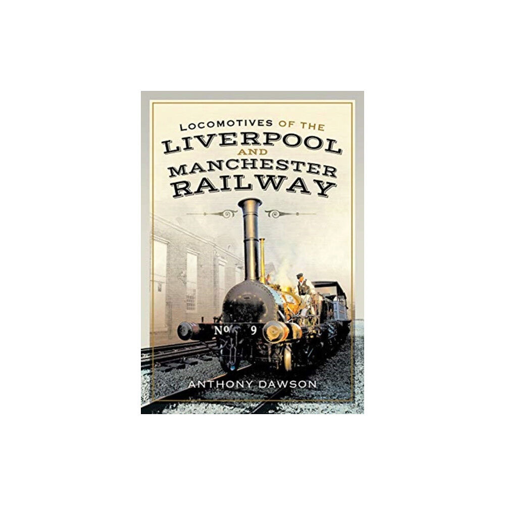 Pen & Sword Books Ltd Locomotives of the Liverpool and Manchester Railway (inbunden, eng)