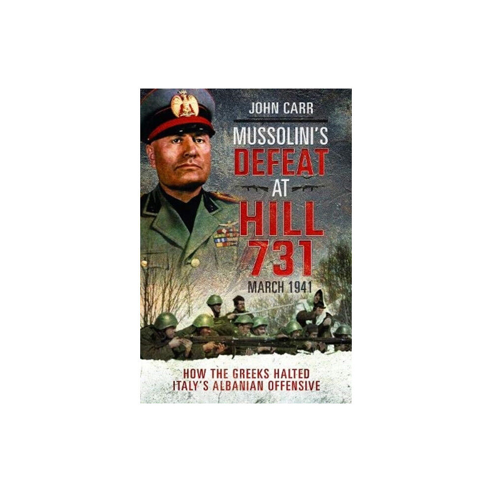 Pen & Sword Books Ltd Mussolini's Defeat at Hill 731, March 1941 (inbunden, eng)