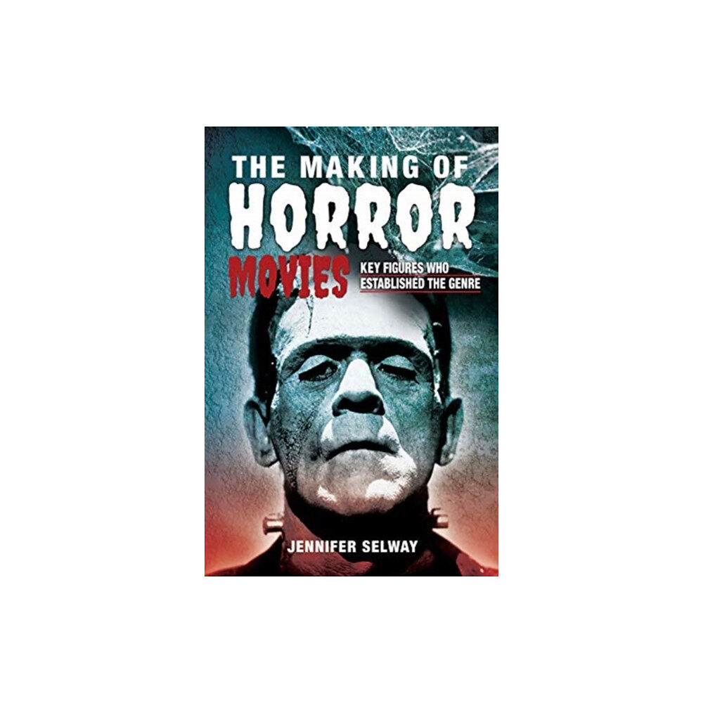 Pen & Sword Books Ltd The Making of Horror Movies (inbunden, eng)