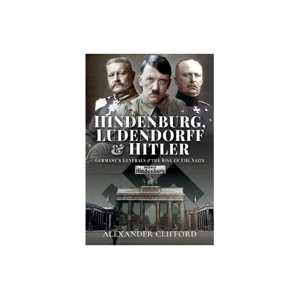 Pen & Sword Books Ltd Hindenburg, Ludendorff and Hitler (inbunden, eng)