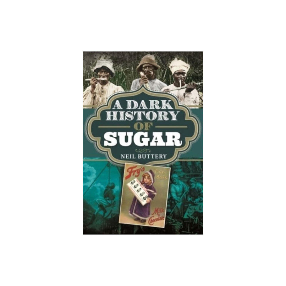 Pen & Sword Books Ltd A Dark History of Sugar (inbunden, eng)