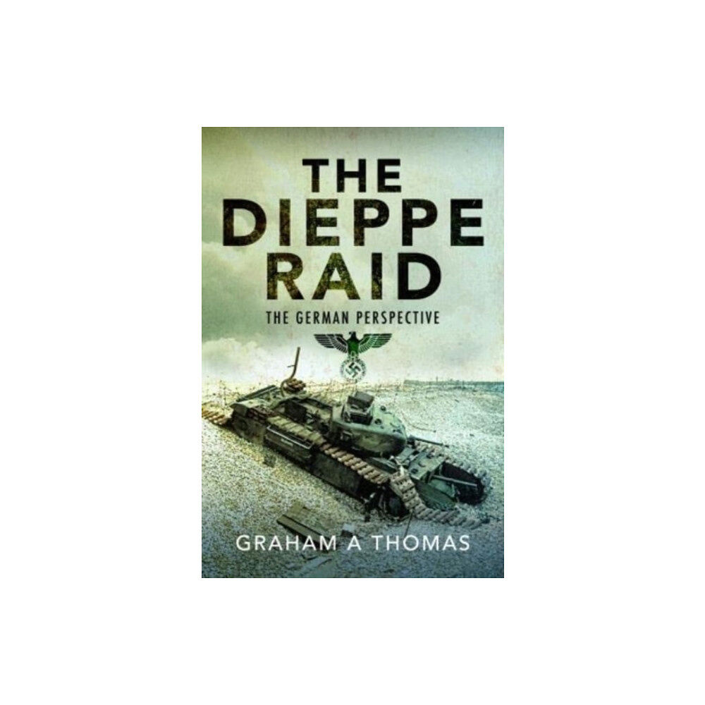 Pen & Sword Books Ltd The Dieppe Raid (inbunden, eng)