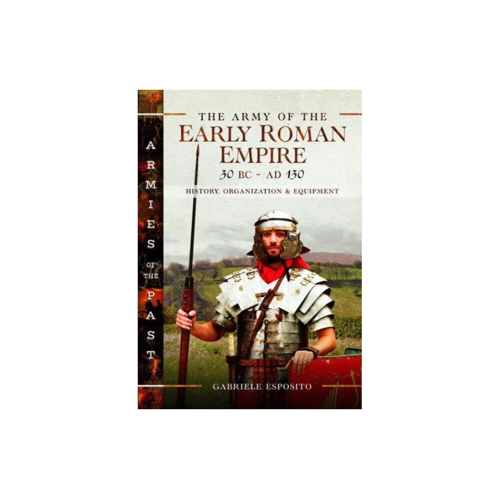 Pen & Sword Books Ltd The Army of the Early Roman Empire 30 BC-AD 180 (inbunden, eng)