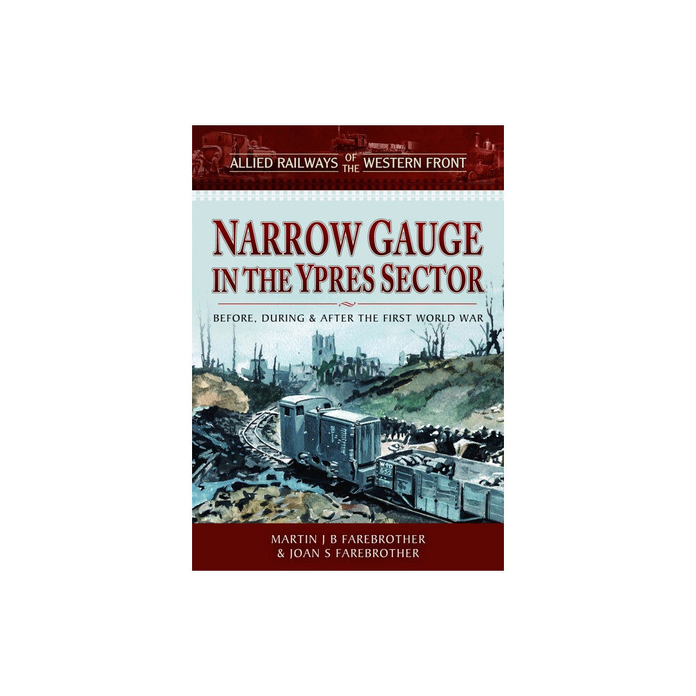 Pen & Sword Books Ltd Allied Railways of the Western Front - Narrow Gauge in the Ypres Sector (inbunden, eng)