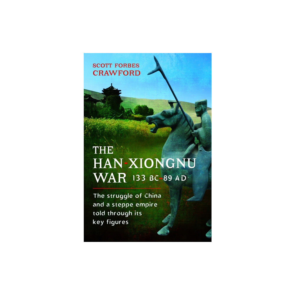 Pen & Sword Books Ltd The Han-Xiongnu War, 133 BC–89 AD (inbunden, eng)