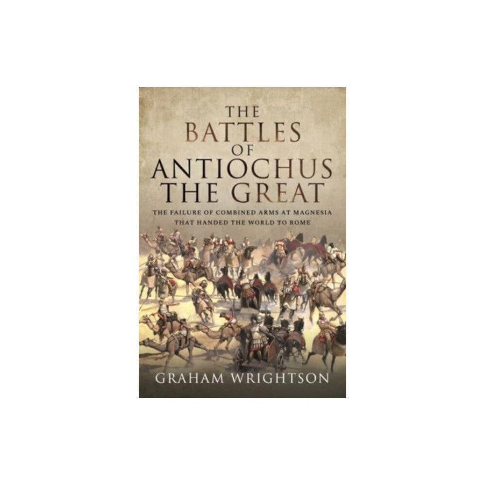 Pen & Sword Books Ltd The Battles of Antiochus the Great (inbunden, eng)
