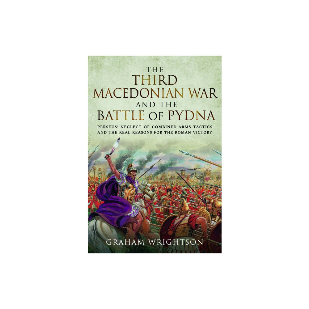 Pen & Sword Books Ltd The Third Macedonian War and Battle of Pydna (inbunden, eng)