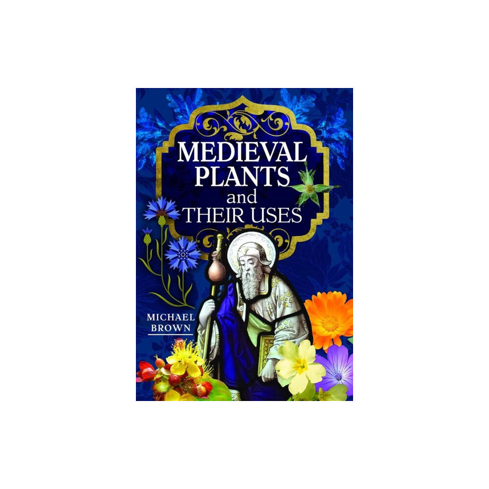 Pen & Sword Books Ltd Medieval Plants and their Uses (inbunden, eng)