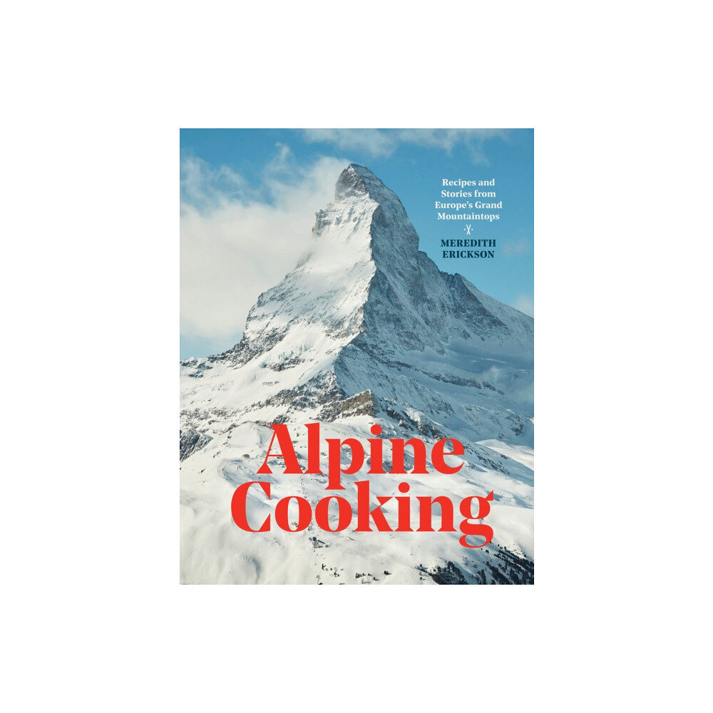 Ten Speed Press Alpine Cooking (inbunden, eng)