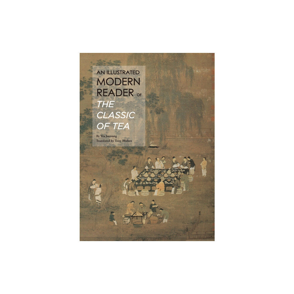 Shanghai Press An Illustrated Modern Reader of 'The Classic of Tea' (inbunden, eng)