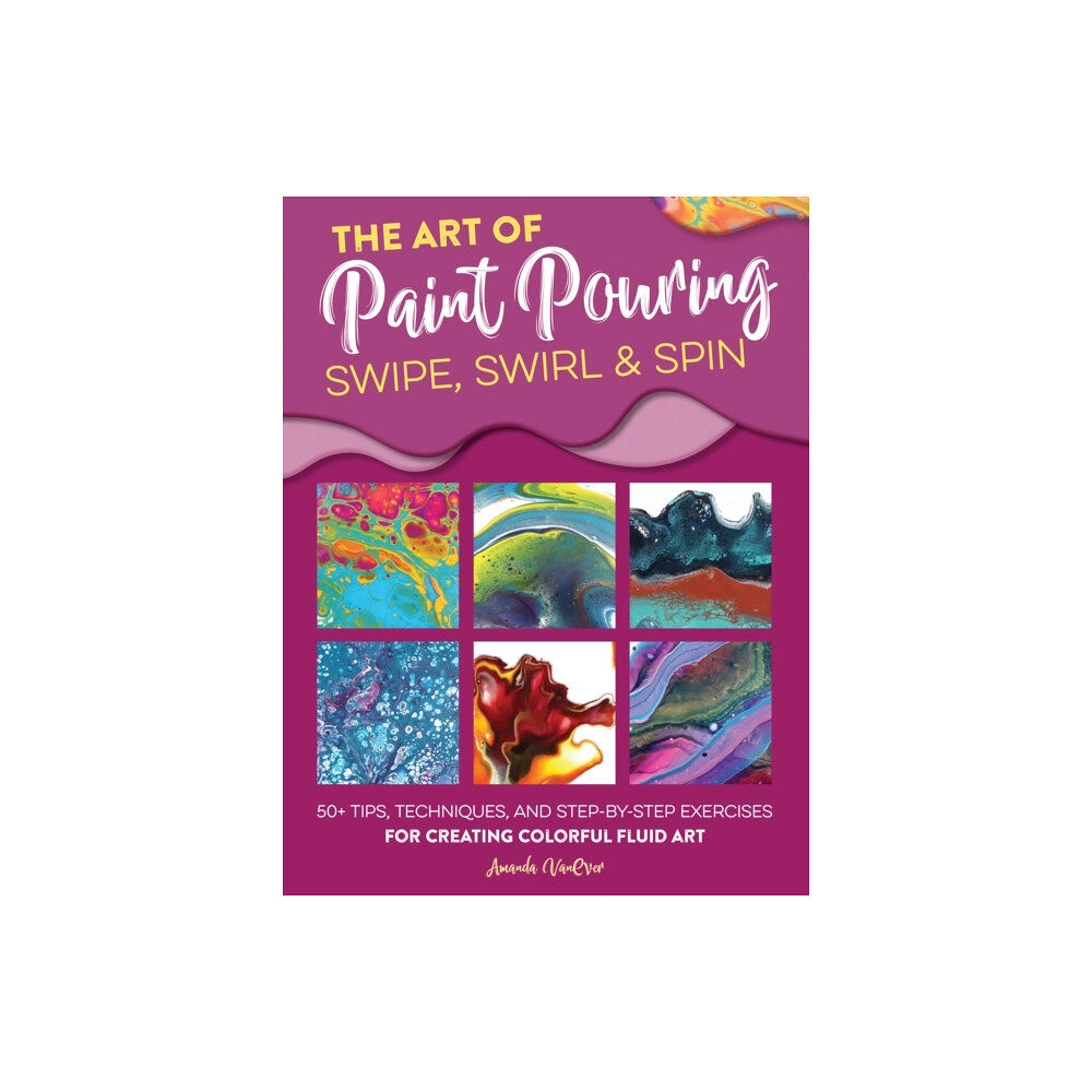 Quarto Publishing Group USA Inc Art of Paint Pouring: Swipe, Swirl & Spin (häftad, eng)