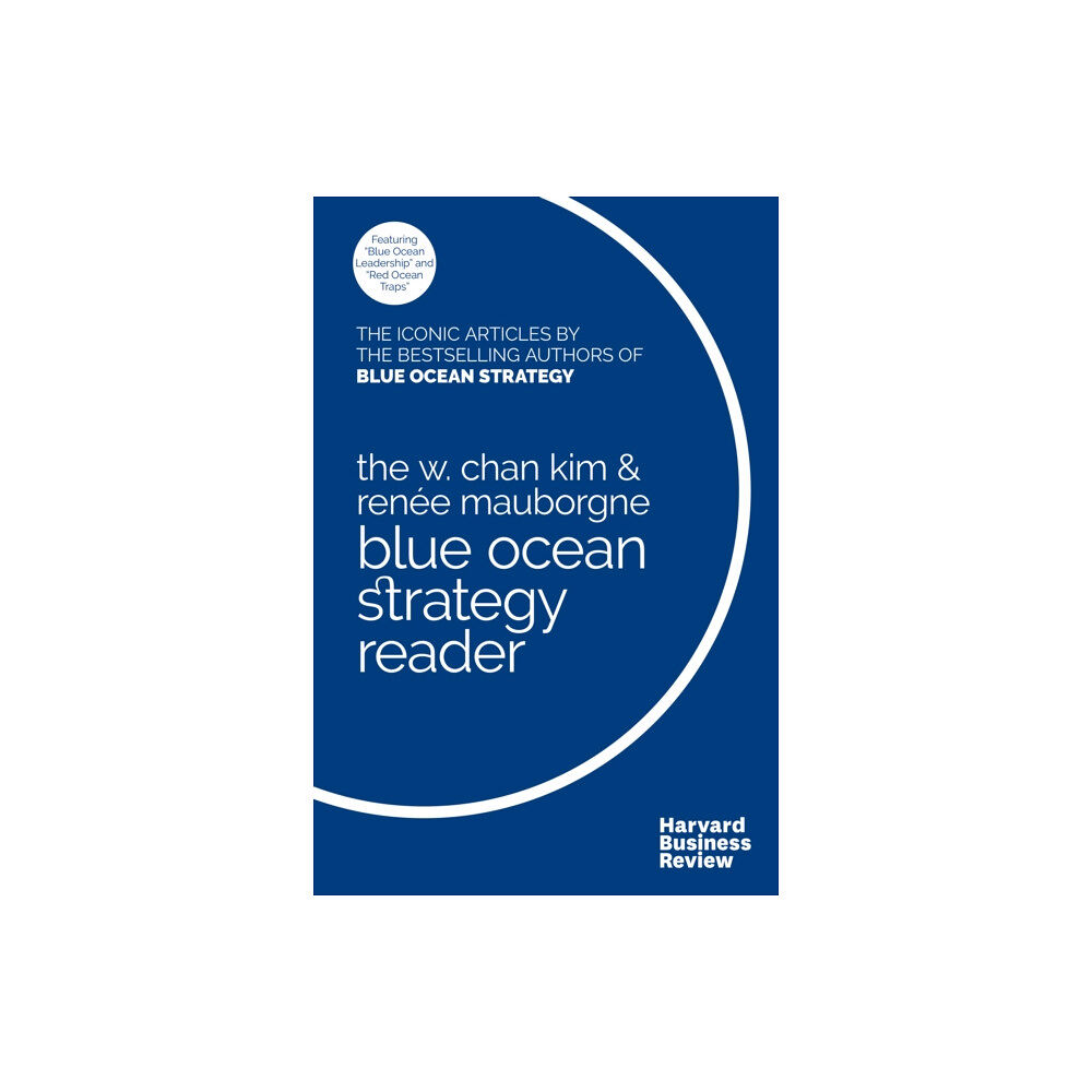 Harvard Business Review Press The W. Chan Kim and Renee Mauborgne Blue Ocean Strategy Reader (häftad, eng)