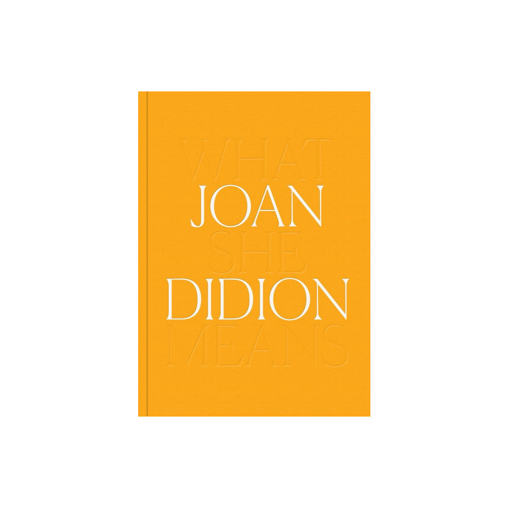 Distributed Art Publishers Joan Didion: What She Means (inbunden, eng)
