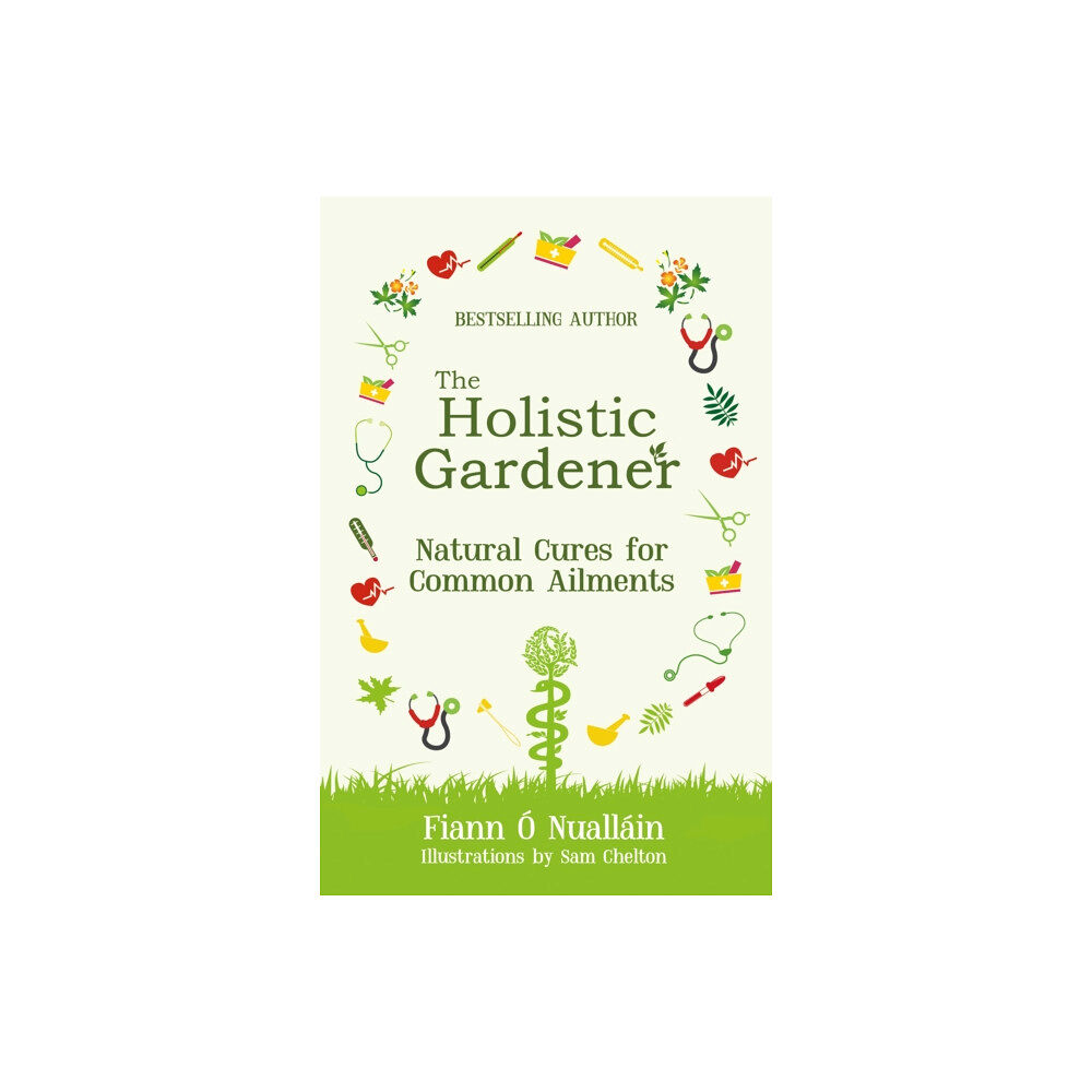 The Mercier Press The Holistic Gardener: Natural Cures for Common Ailments (häftad, eng)