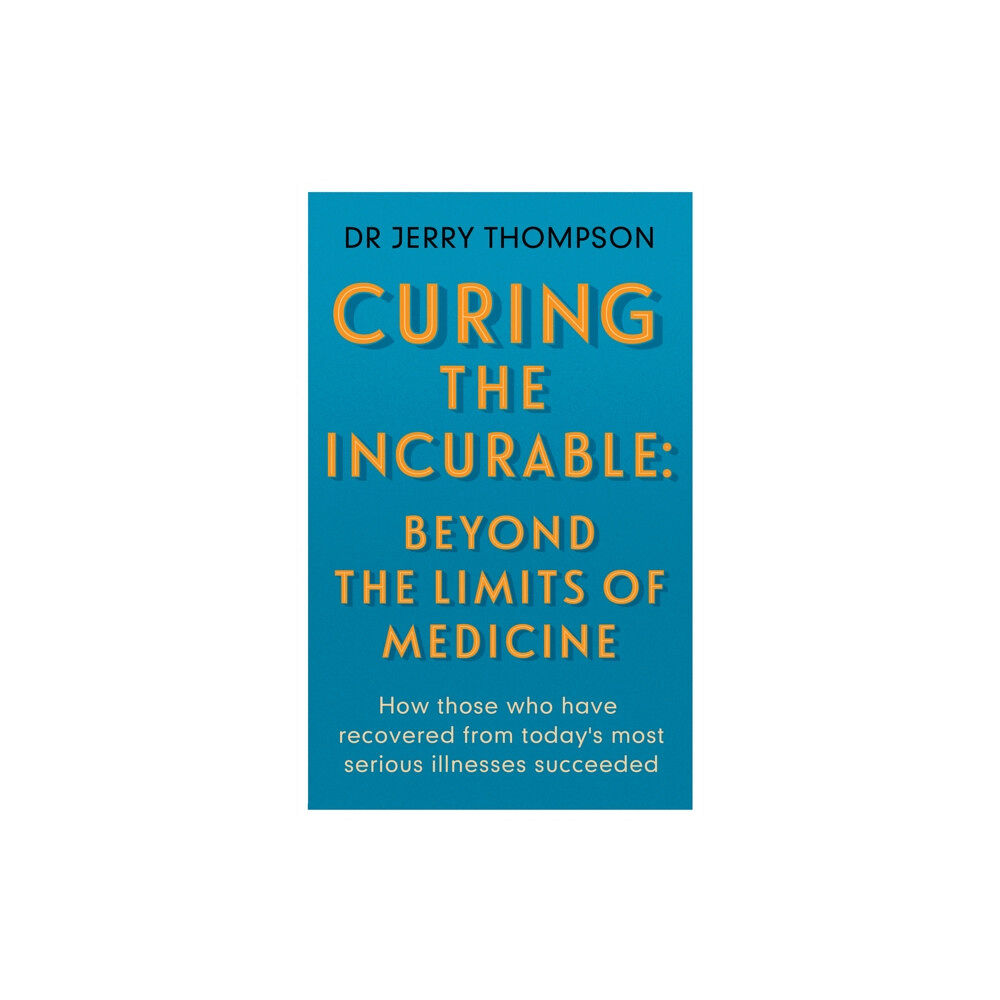 Hammersmith Health Books Curing the Incurable: Beyond the Limits of Medicine (häftad, eng)