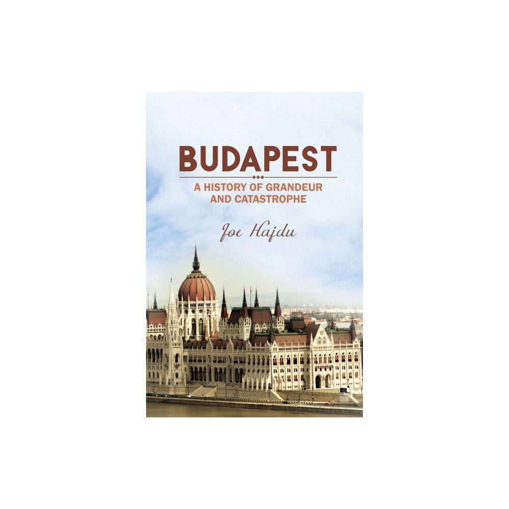 Austin Macauley Publishers Budapest: A History of Grandeur and Catastrophe (häftad, eng)