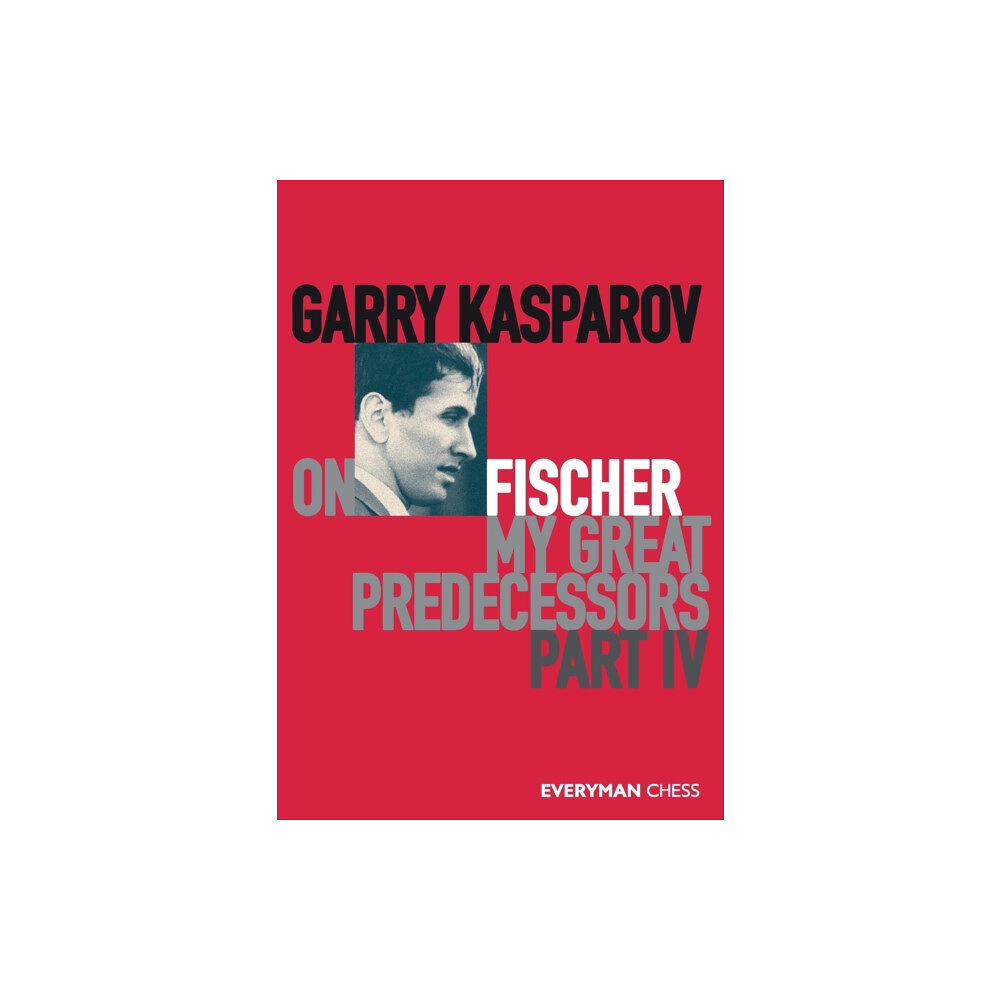 Everyman Chess Garry Kasparov on Fischer - My Great Predecessors Part 4 (häftad, eng)