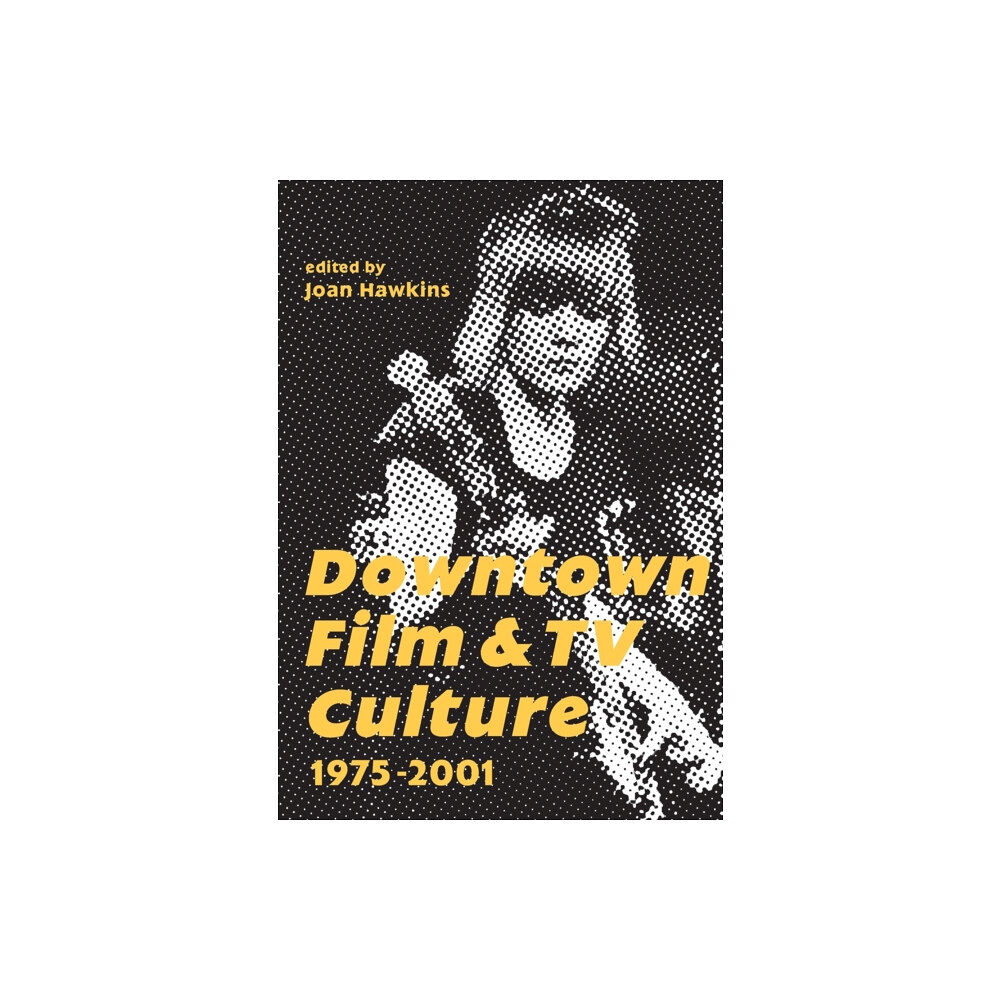 Intellect Downtown Film and TV Culture 1975-2001 (häftad, eng)