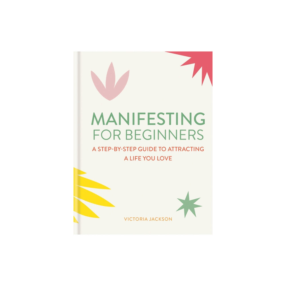 Octopus publishing group Manifesting for Beginners: Nine Steps to Attracting a Life You Love (inbunden, eng)
