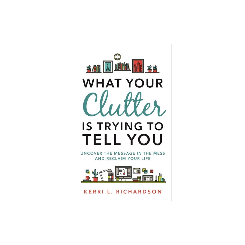 Hay House UK Ltd What Your Clutter Is Trying to Tell You (häftad, eng)