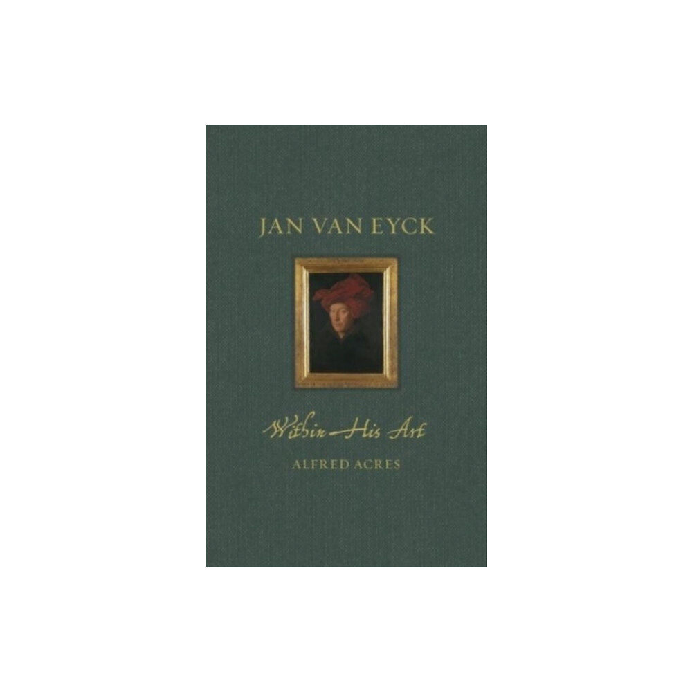 Reaktion Books Jan van Eyck within His Art (inbunden, eng)
