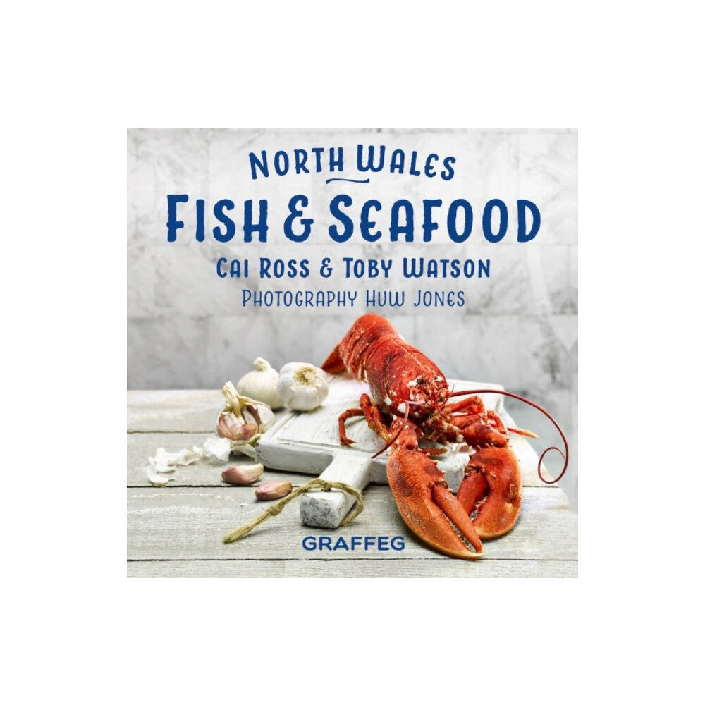 Graffeg Limited North Wales Cookbook: Fish and Seafood (inbunden, eng)