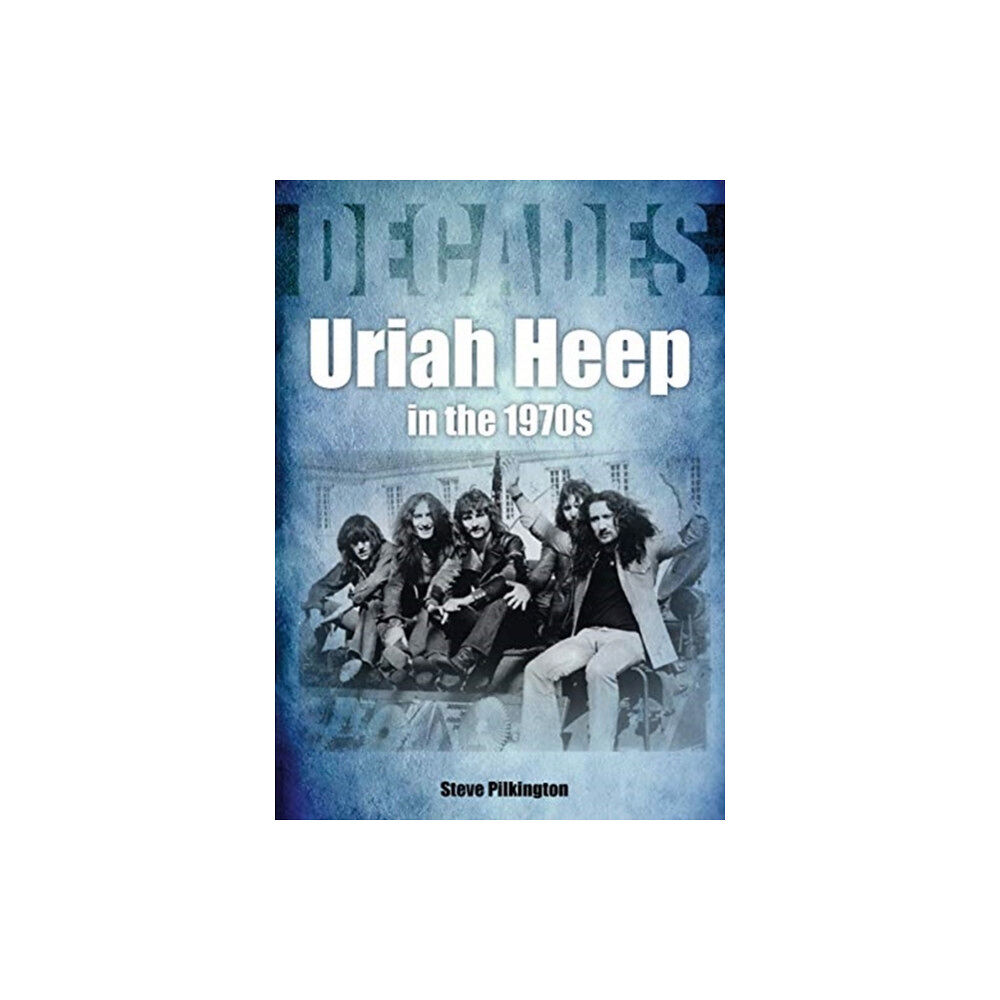Sonicbond Publishing Uriah Heep In The 1970s (häftad, eng)