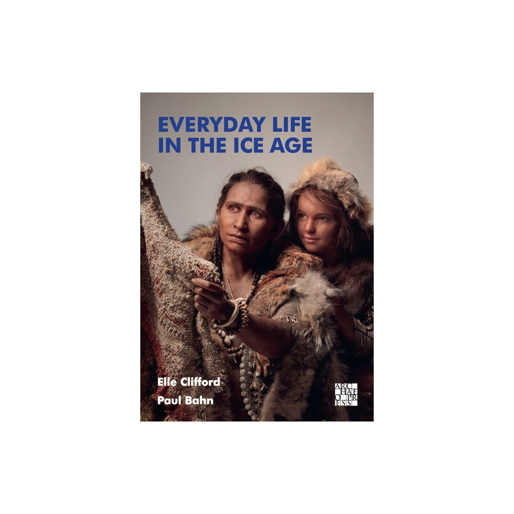 Archaeopress Everyday Life in the Ice Age (häftad, eng)