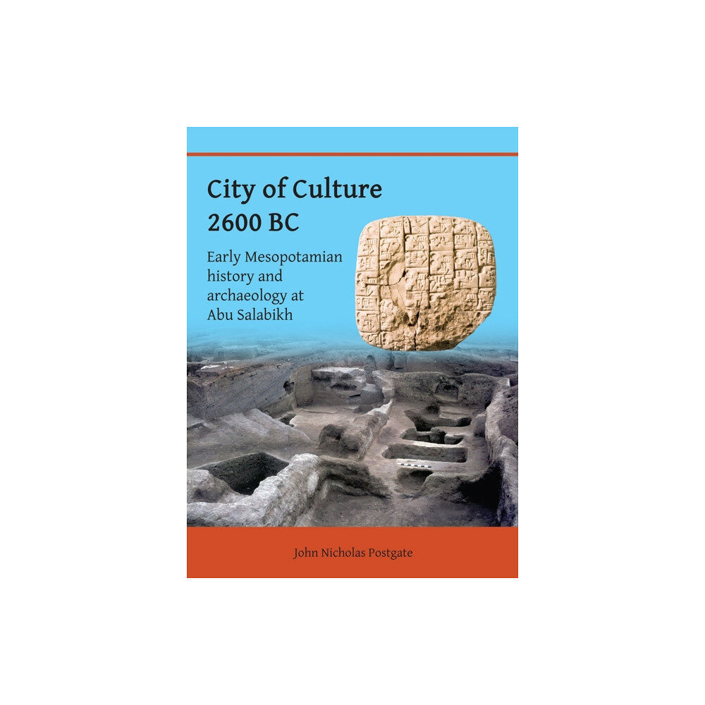 Archaeopress City of Culture 2600 BC: Early Mesopotamian History and Archaeology at Abu Salabikh (häftad, eng)
