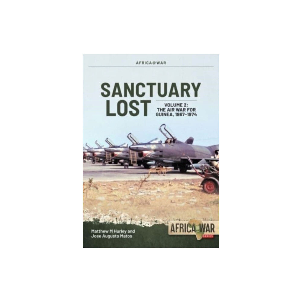 Helion & Company Sanctuary Lost: Portugal’s Air War for Guinea 1961–1974 Volume 2 (häftad, eng)