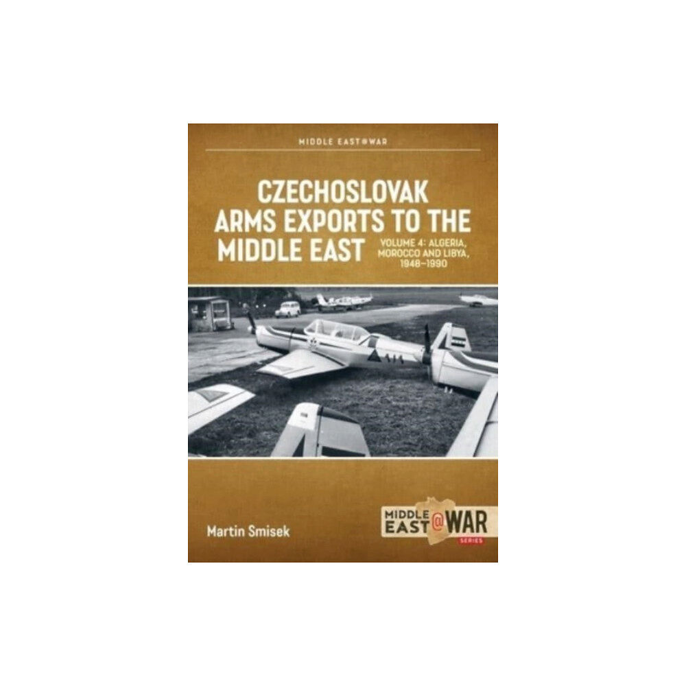 Helion & Company Czechoslovak Arms Exports to the Middle East Volume 4 (häftad, eng)