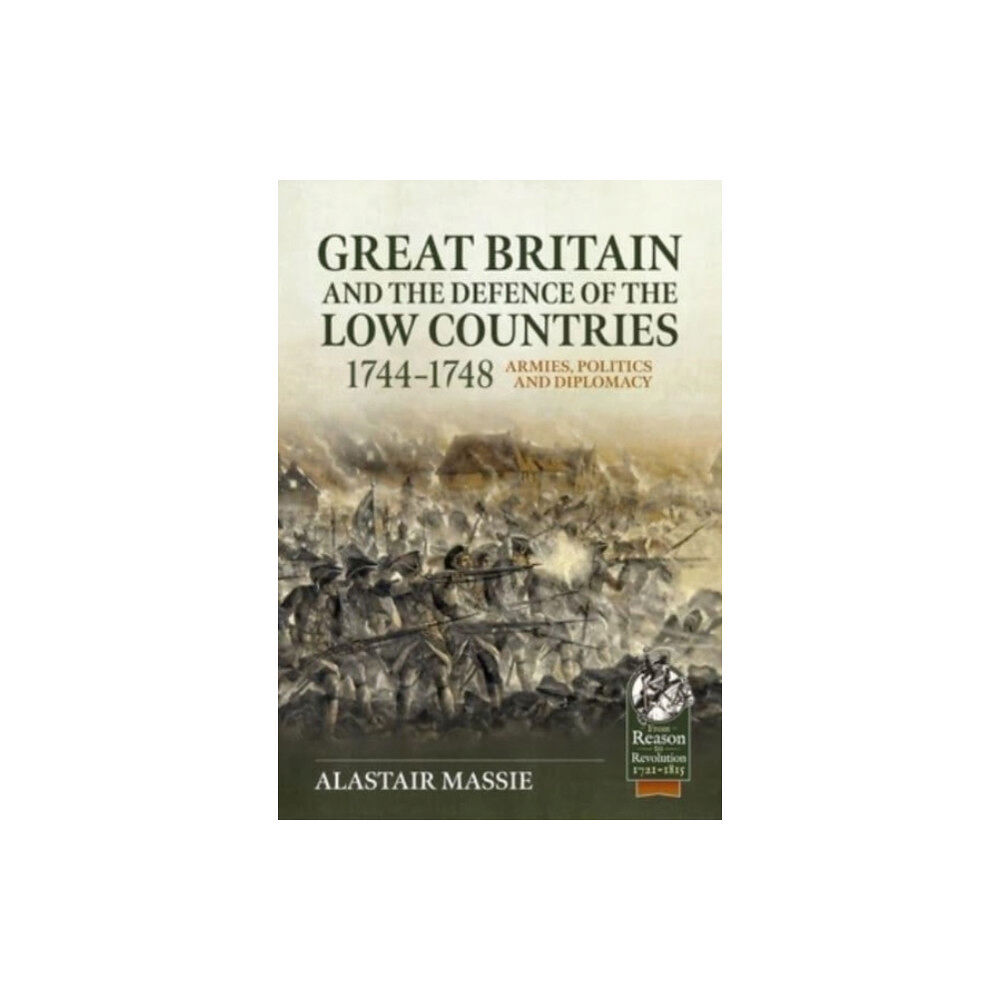 Helion & Company Great Britain and the Defence of the Low Countries, 1744-1748 (inbunden, eng)