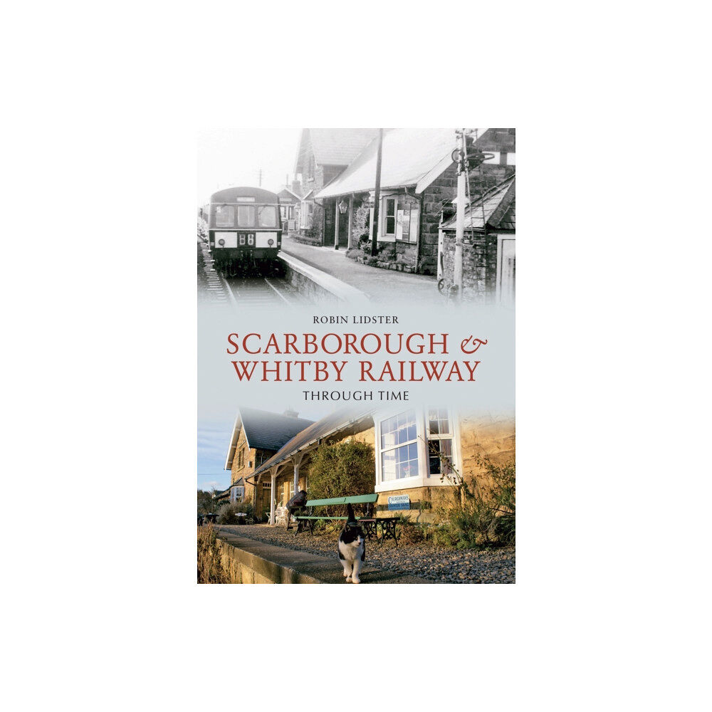 Amberley Publishing Scarborough and Whitby Railway Through Time (häftad, eng)