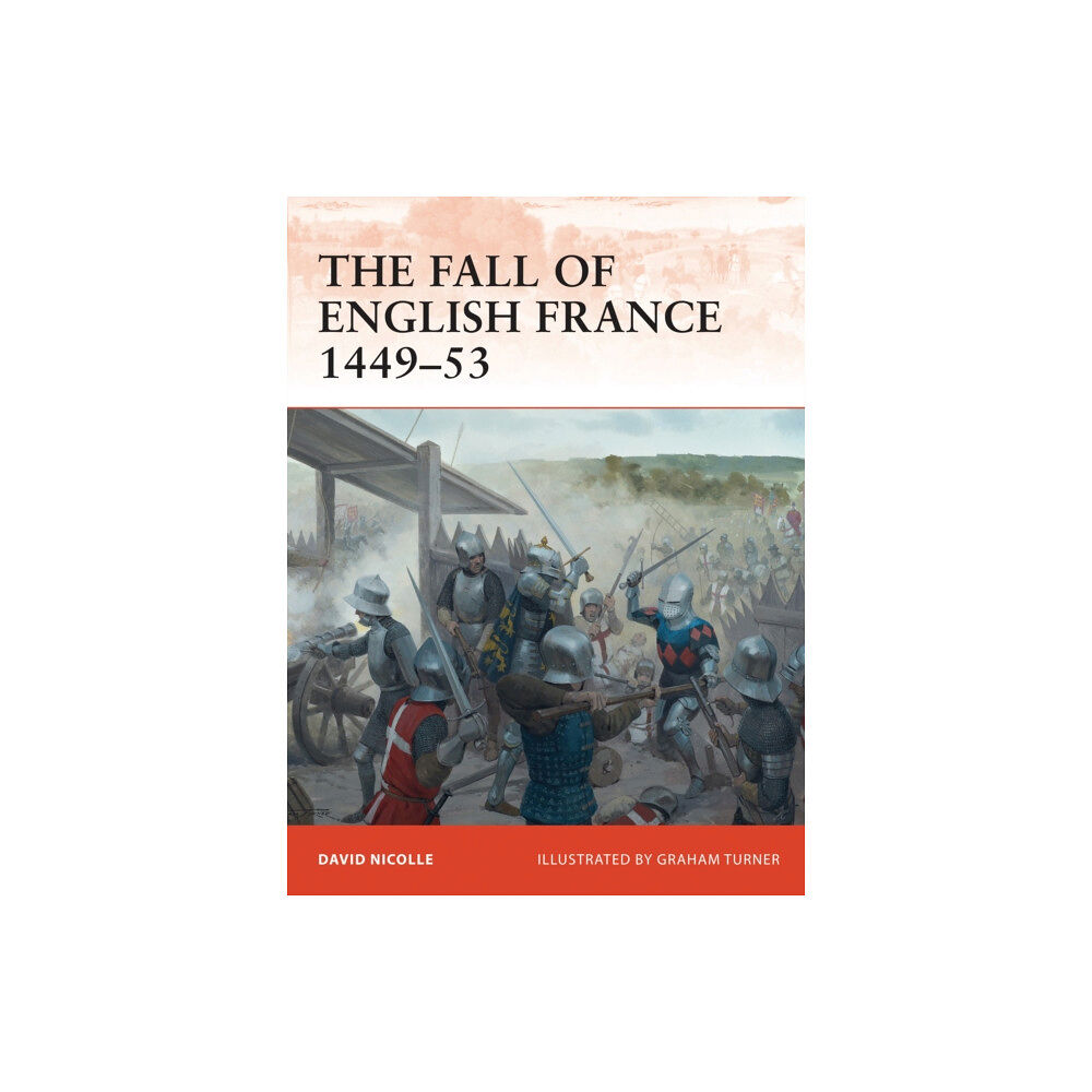 Bloomsbury Publishing PLC The Fall of English France 1449–53 (häftad, eng)