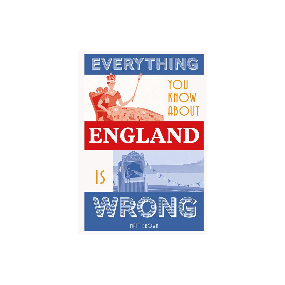 Batsford Everything You Know About England is Wrong (inbunden, eng)