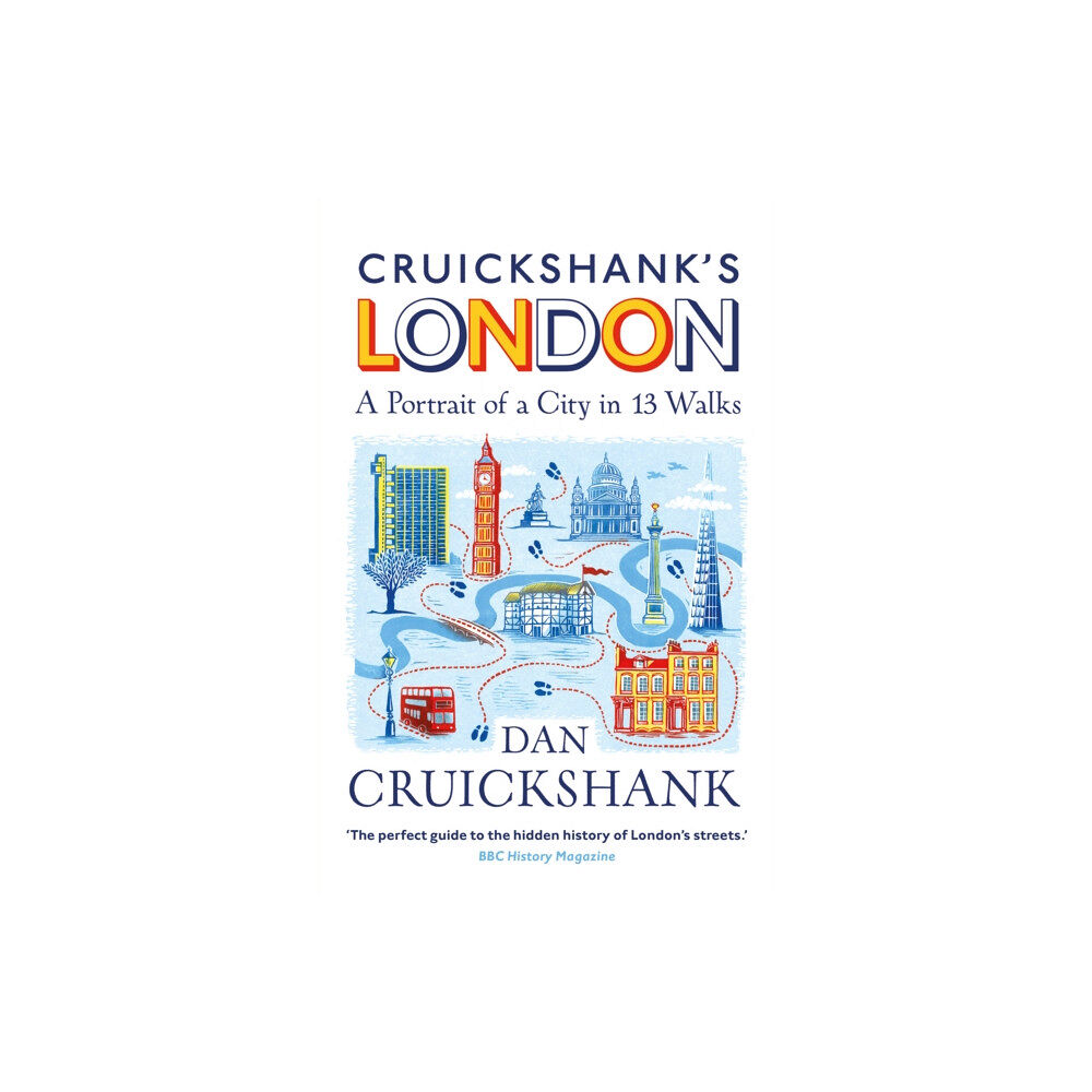 Cornerstone Cruickshank’s London: A Portrait of a City in 13 Walks (häftad, eng)