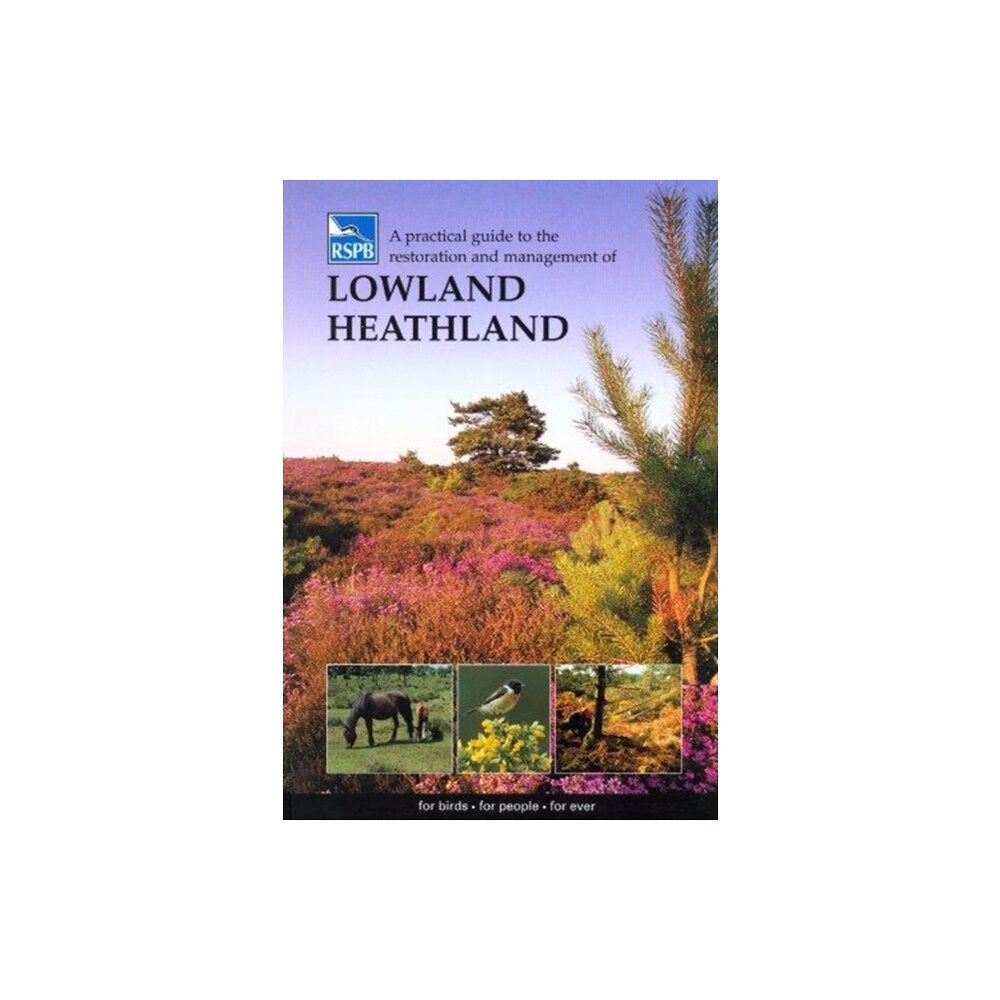 Royal Society for the Protection of Birds A Practical Guide to the Restoration and Management of Lowland Heathland (häftad, eng)