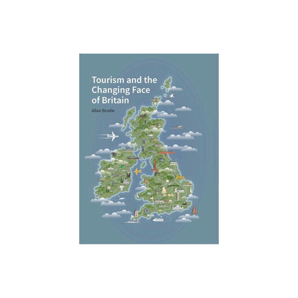 Historic England Tourism and the Changing Face of the British Isles (inbunden, eng)