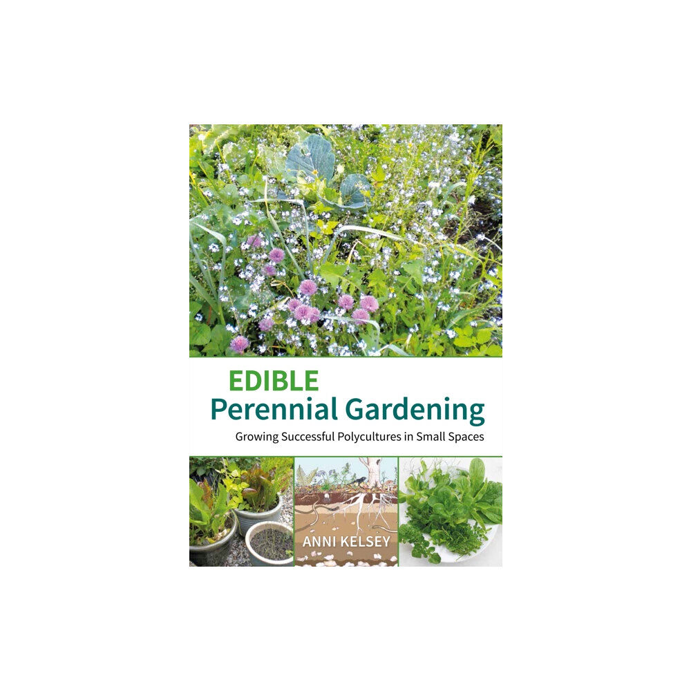 Permanent Publications Edible Perennial Gardening: Growing Successful Polycultures in Small Spaces (häftad, eng)