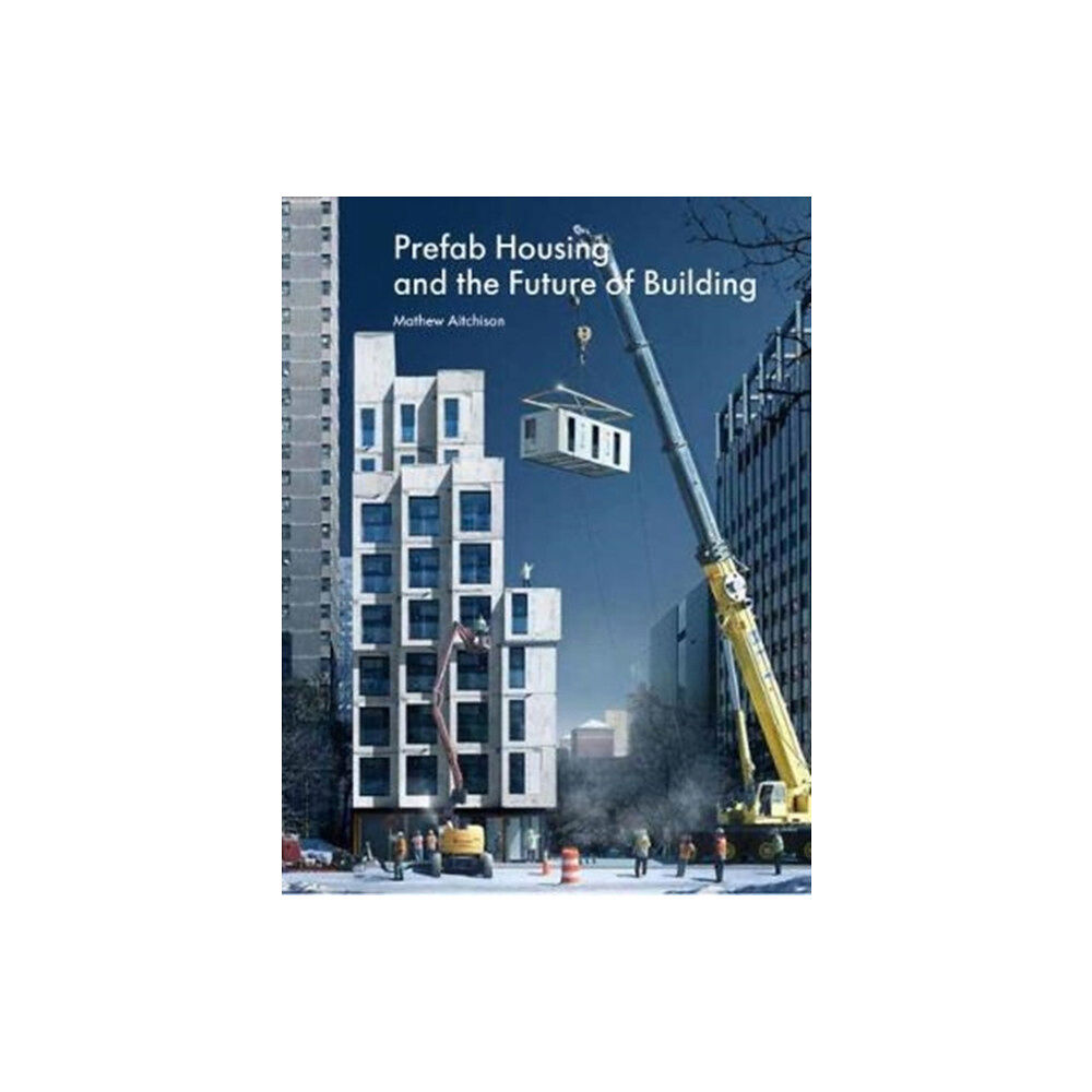 Lund Humphries Publishers Ltd Prefab Housing and the Future of Building (inbunden, eng)