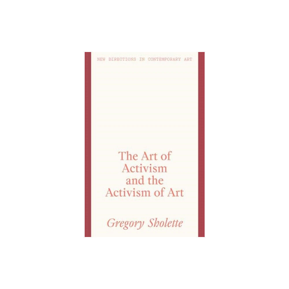Lund Humphries Publishers Ltd The Art of Activism and the Activism of Art (inbunden, eng)