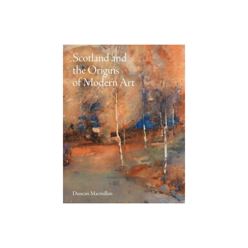 Lund Humphries Publishers Ltd Scotland and the Origins of Modern Art (inbunden, eng)
