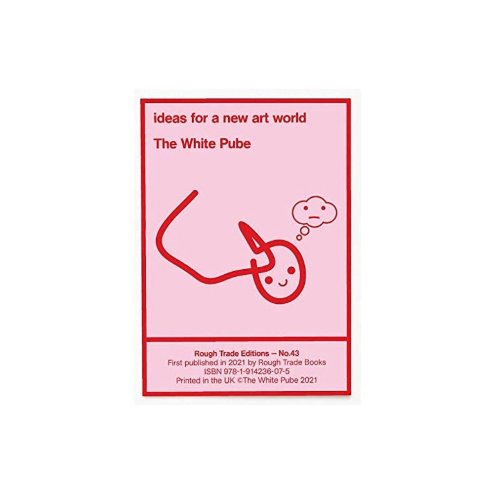 Rough Trade Books ideas for a new art world - The White Pube (RT#43) (häftad, eng)