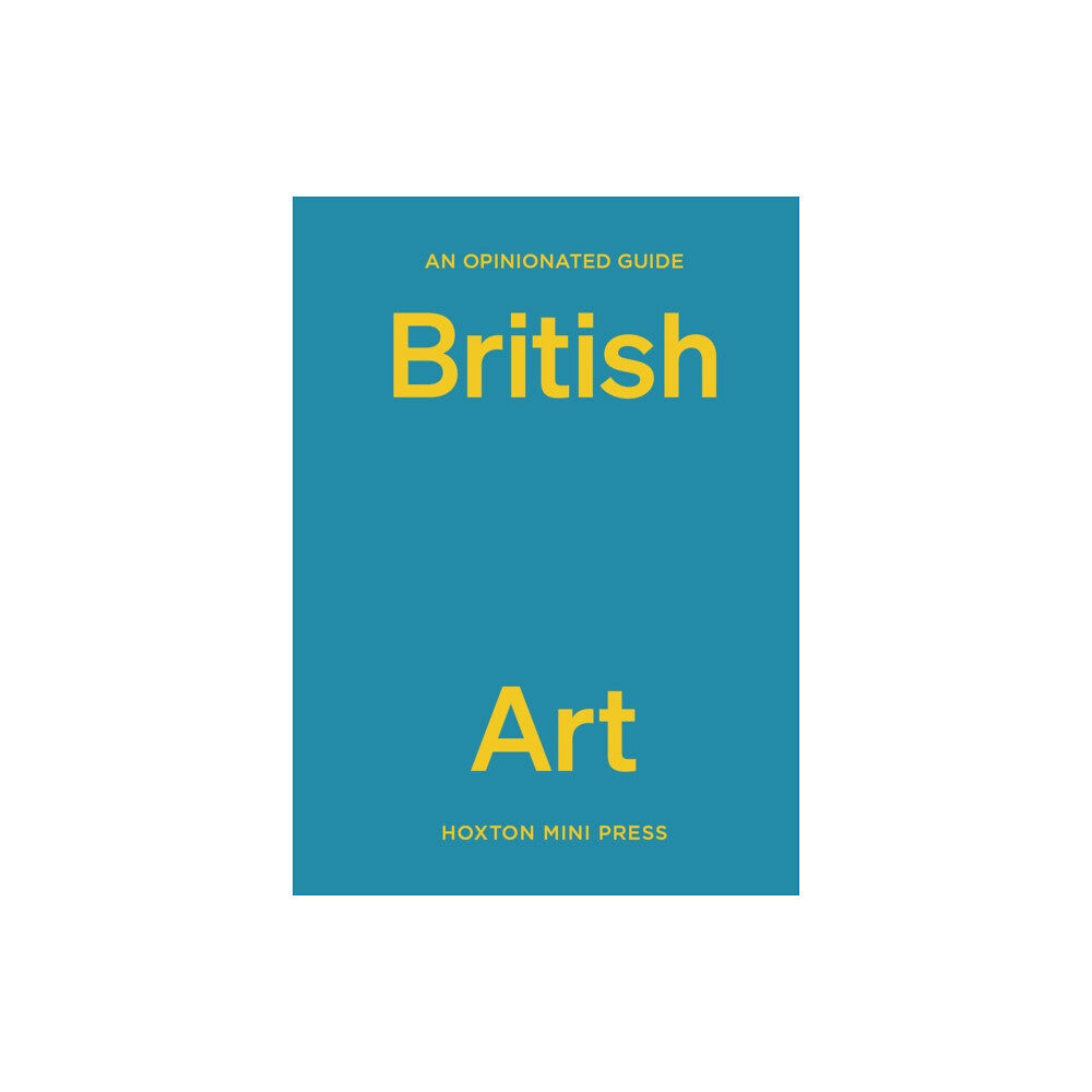 Hoxton Mini Press An Opinionated Guide to British Art (inbunden, eng)