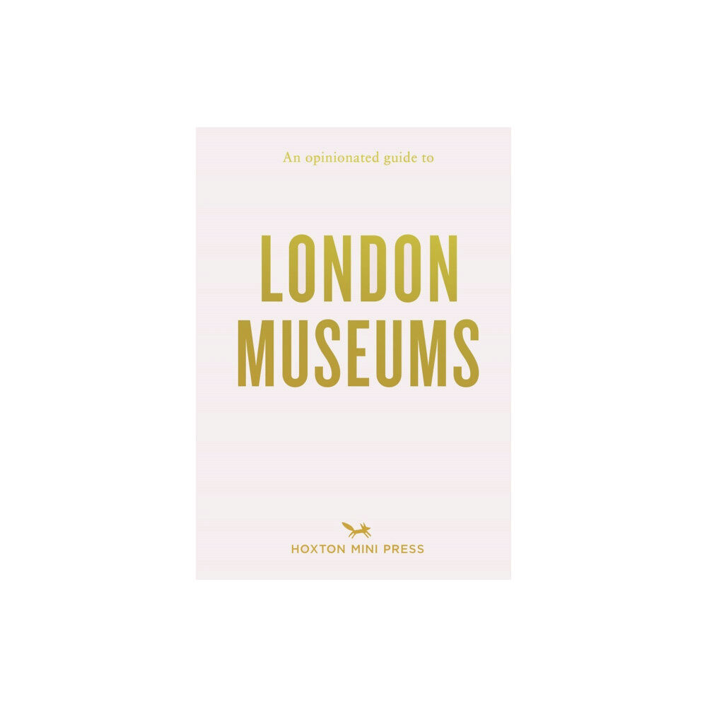 Hoxton Mini Press An Opinionated Guide to London Museums (häftad, eng)