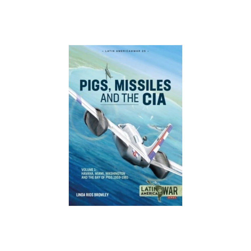 Helion & Company Pigs, Missiles and the CIA Volume 1 (häftad, eng)