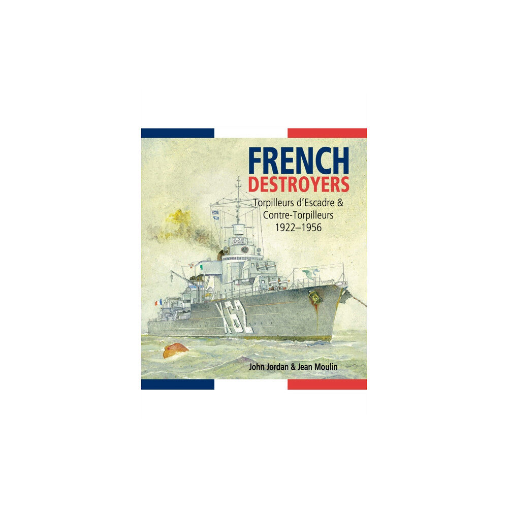 Pen & Sword Books Ltd French Destroyers: Torpilleurs d'Escadre and Contre-Torpilleurs,1922-1956 (inbunden, eng)