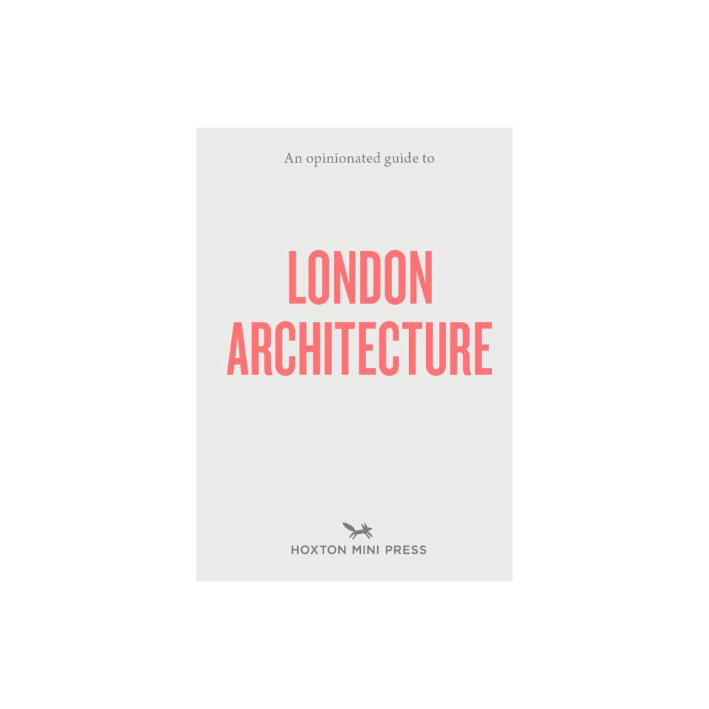 Hoxton Mini Press An Opinionated Guide to London Architecture (häftad, eng)