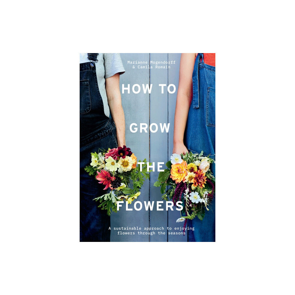 HarperCollins Publishers How to Grow the Flowers (inbunden, eng)